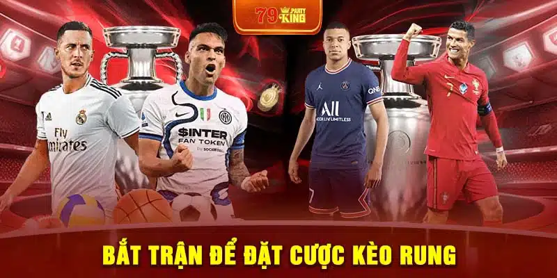 Bắt trận để đặt cược kèo rung