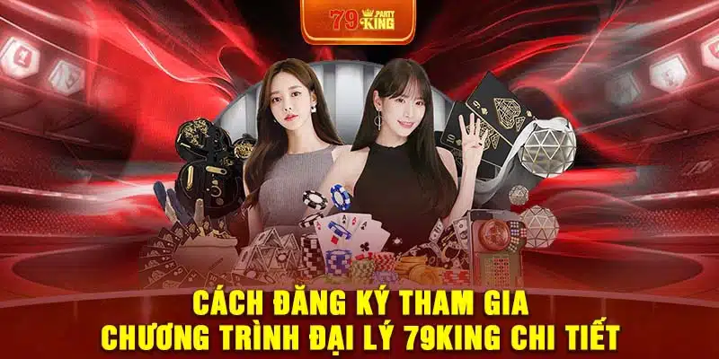 Cách đăng ký tham gia chương trình đại lý 79King chi tiết 