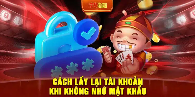 Cách lấy lại tài khoản khi không nhớ mật khẩu