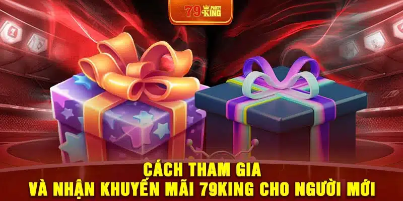 Cách tham gia và nhận khuyến mãi 79King cho người mới