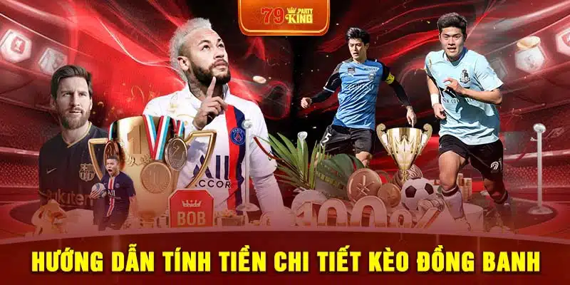 Hướng dẫn tính tiền chi tiết kèo đồng banh