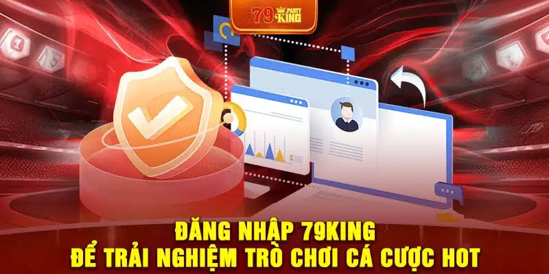 Đăng nhập 79King để trải nghiệm trò chơi cá cược HOT