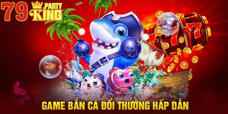 Game bắn cá đổi thưởng hấp dẫn