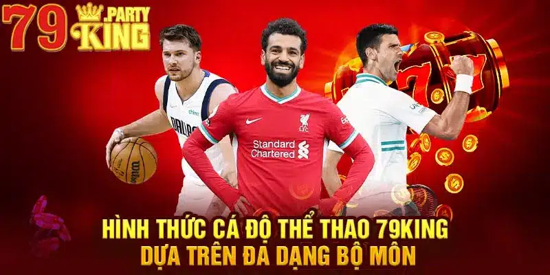 Hình thức cá độ thể thao 79King dựa trên đa dạng bộ môn 