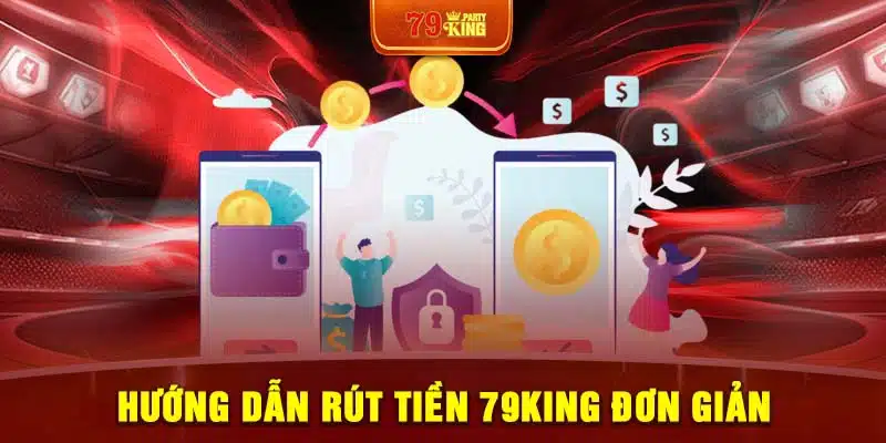 Hướng dẫn rút tiền 79King đơn giản