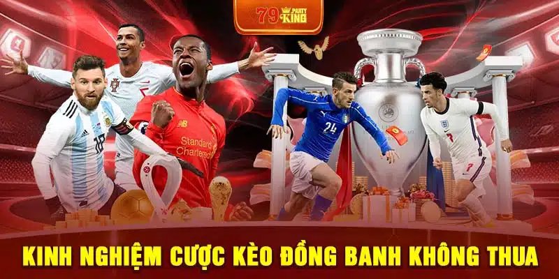 Kinh nghiệm cược kèo đồng banh không thua