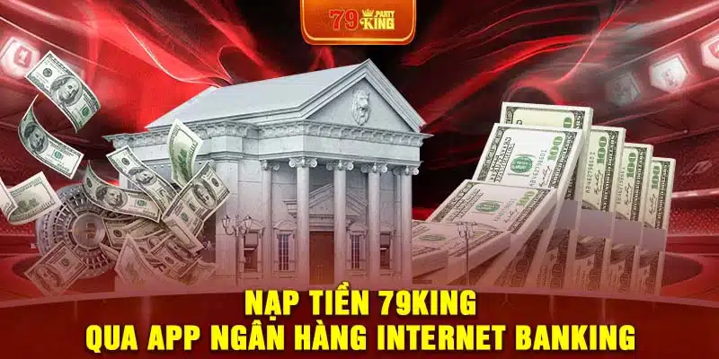 Nạp tiền 79King qua app ngân hàng internet banking