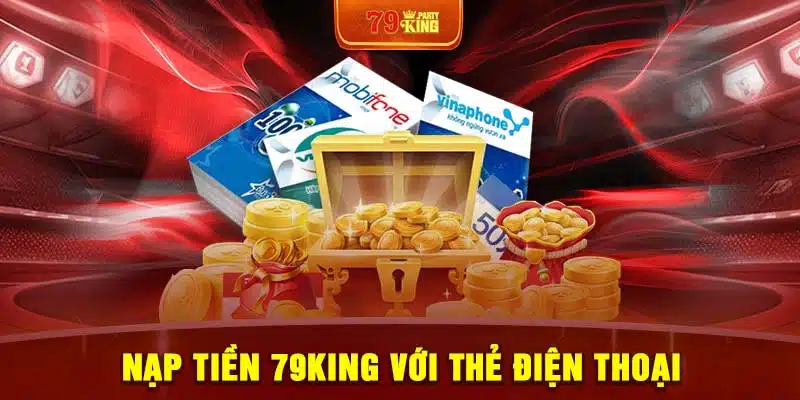 Nạp tiền 79King với thẻ điện thoại