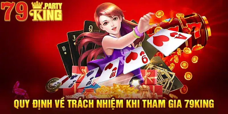 Quy định về trách nhiệm khi tham gia 79King