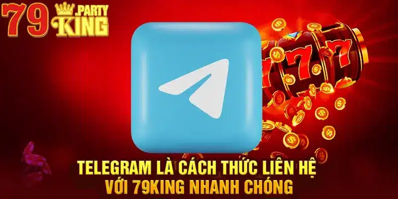 Telegram là cách thức liên hệ với 79King nhanh chóng