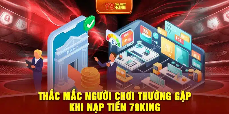 Thắc mắc người chơi thường gặp khi nạp tiền 79King