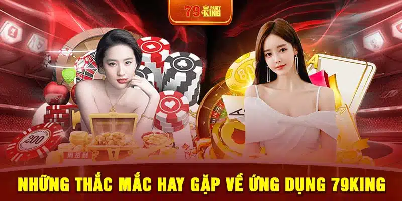 Những thắc mắc hay gặp về ứng dụng 79King