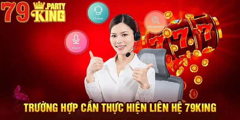 Trường hợp cần thực hiện liên hệ 79King