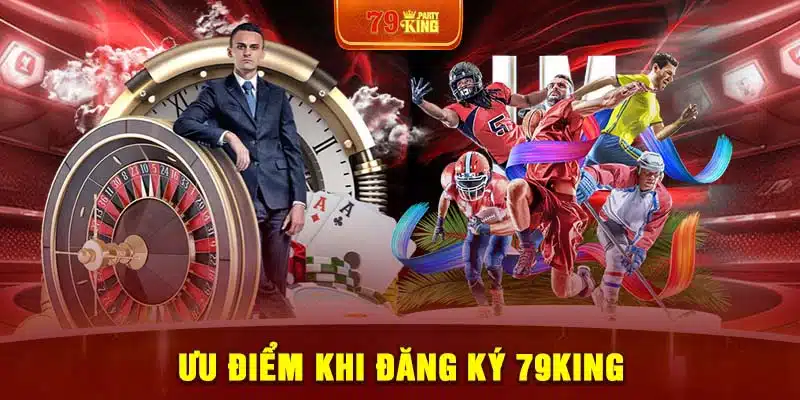 Ưu điểm khi đăng ký 79King