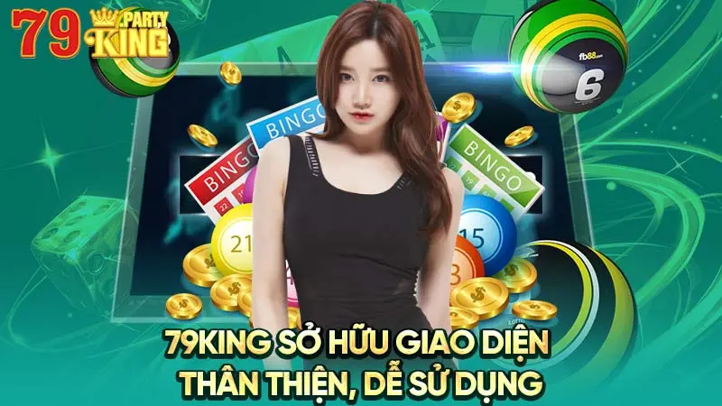 79King sở hữu giao diện thân thiện, dễ sử dụng 