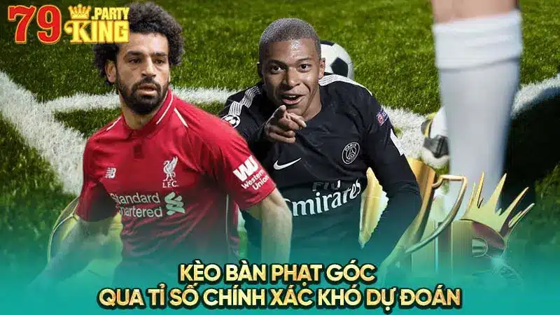 Kèo bàn phạt góc qua tỉ số chính xác khó dự đoán 