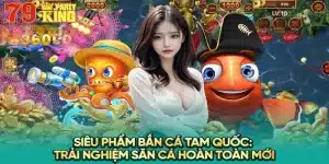 bắn cá tam quốc 79king