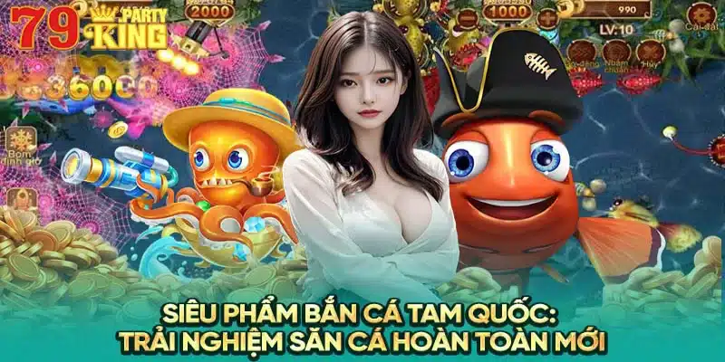 bắn cá tam quốc 79king