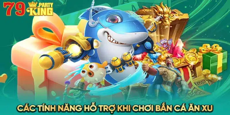 Các tính năng hỗ trợ khi chơi bắn cá ăn xu