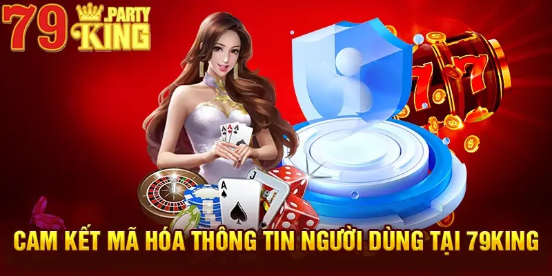 Cam kết mã hóa thông tin người dùng tại 79KING