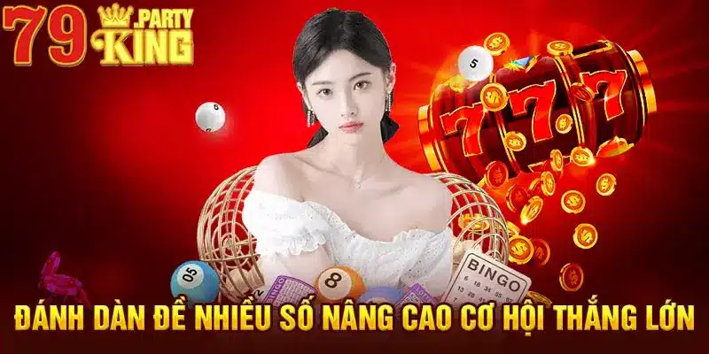 Đánh dàn đề nhiều số nâng cao cơ hội thắng lớn 