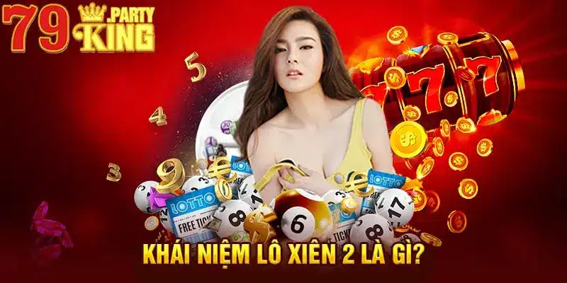 Khái niệm lô xiên 2 là gì? 