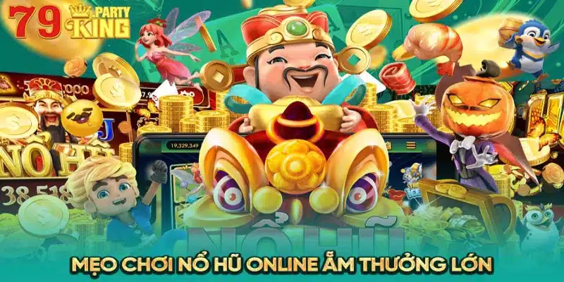 Mẹo chơi nổ hũ online ẵm thưởng lớn