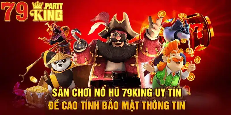 Sân chơi uy tín, đề cao tính bảo mật thông tin 