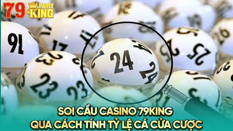 Soi cầu casino 79King qua cách tính tỷ lệ cá cửa cược 