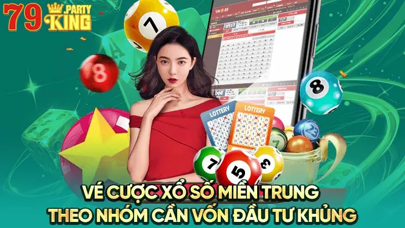 Vé cược xổ số Miền Trung theo nhóm đòi hỏi nguồn vốn đầu tư khủng 