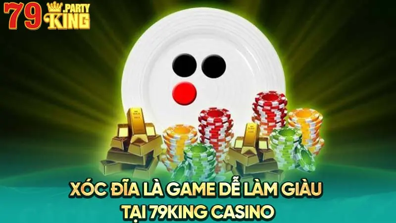 Xóc đĩa là game dễ làm giàu tại 79King casino